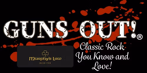 Guns Out (Classic Rock Cover Band) @ Murphy's Law Irish Pub