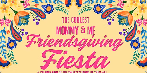 Mommy & Me Friendsgiving Fiesta
