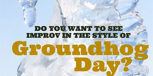 Improvised Groundhog Day