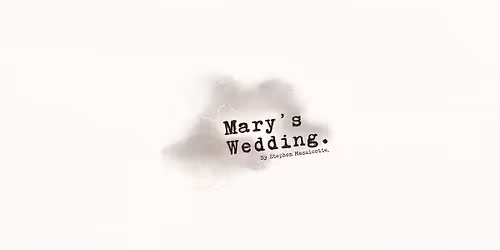 Boho Players: Mary's Wedding by Stephen Massicotte