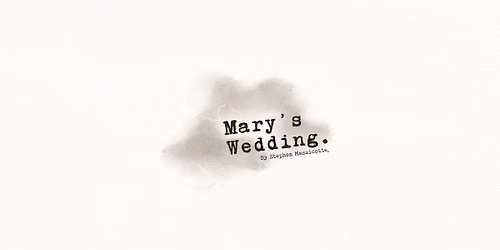 Boho Players: Mary's Wedding by Stephen Massicotte