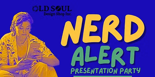NERD ALERT: Presentation Party @ OLD SOUL