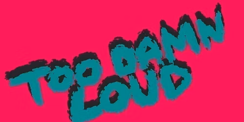 Too Damn Loud Festival