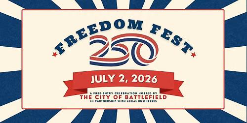FreedomFest 250 {Presented by The City of Battlefield and Local Businesses}