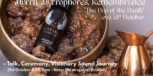 Myrrh, Myrrhophores, Remembrance \u2013 Talk, Ceremony, Sound Journey