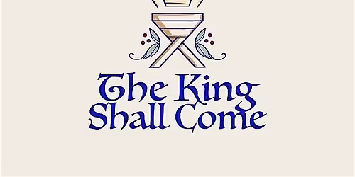 The King Shall Come - Advent by Candlelight