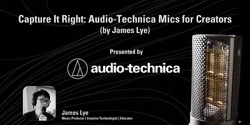 Capture It Right: Audio-Technica Mics for Creators  by James Lye