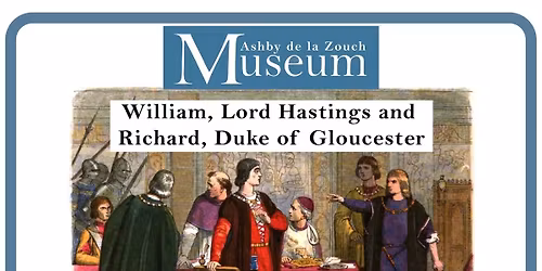 William, Lord Hastings and Richard, Duke of Gloucester: An illustrated talk by Ken Hillier