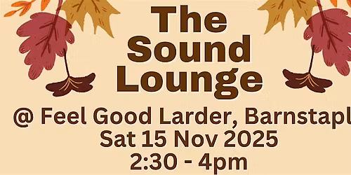 Evolving Events Presents  \u2018The Sound Lounge\u2019 @ Feel Good Larder (O Brother)