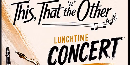 This, That 'n' the Other - Free Lunchtime Concert