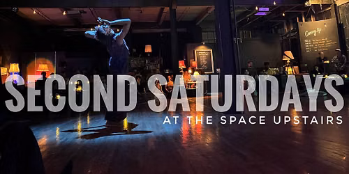 SECOND SATURDAYS at The Space Upstairs