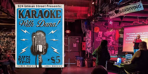 Karaoke with Dana at 924 Gilman \u2022 all ages!