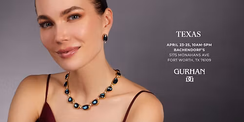 GURHAN Trunk Show | Fort Worth, TX 76109