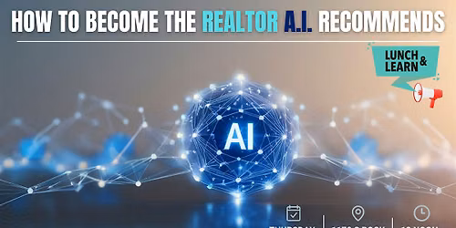 REALTOR LUNCH & LEARN: How to Become the Realtor AI Recommends