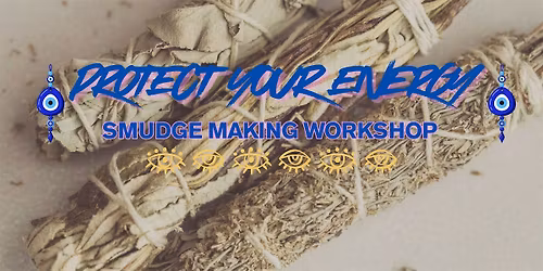 PROTECT YOUR ENERGY- Smudge Making Workshop