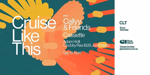 CRUISE LIKE THIS \/\/ CALLYY & FRIENDS \/\/ SAT 18 APRIL \/\/ GLASS ISLAND