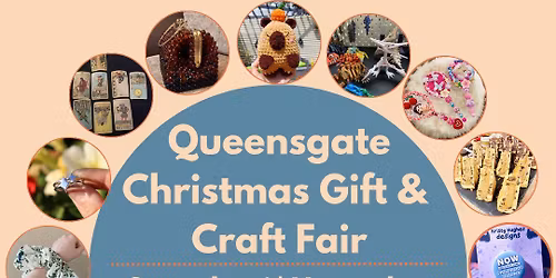 \u2728 Christmas Gifts & Crafts Fair at Queensgate \u2728