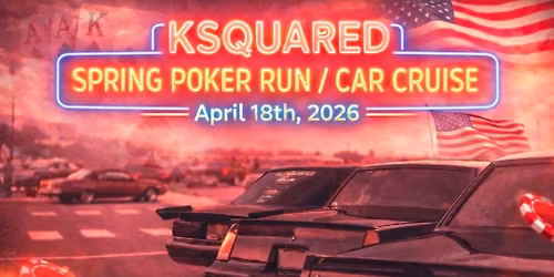 KSQUARED SPRING OF 2026 POKER RUN\/CAR CRUISE 