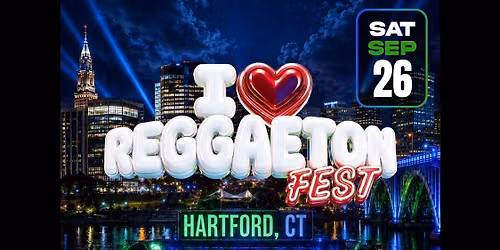 I LOVE REGGAETON \u2022 HARTFORD 18+