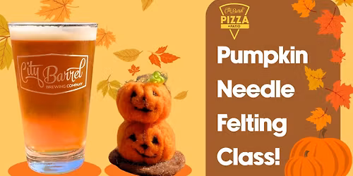 Pumpkin Needle Felting at Pizza + Patio!