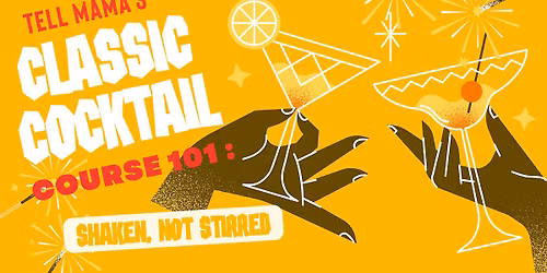 TELL MAMA'S CLASSIC COCKTAIL COURSE 101 :  Shaken, Not Stirred