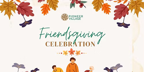 Friendsgiving Celebration at Pioneer Village