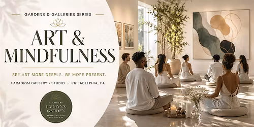 Gardens & Galleries: Art & Mindfulness at Paradigm Gallery + Studio