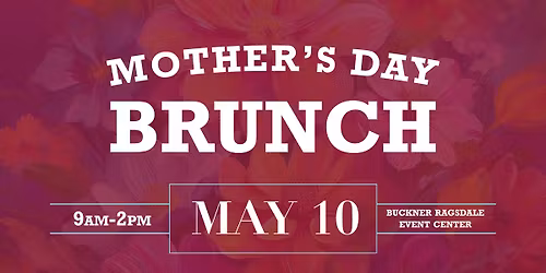 Mother's Day Brunch at Buckner-Ragsdale Event Center