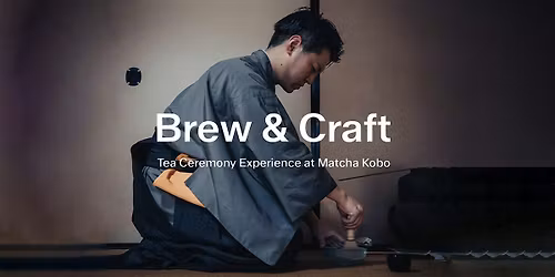 Brew & Craft  - Tea Ceremony Experience at Matcha Kobo