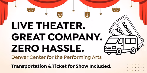 Denver Performing Arts Theater Show Trips!