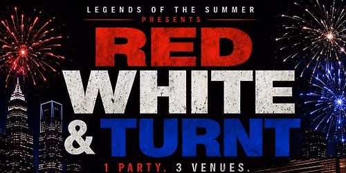 Red White and Turnt! 4th of July block party! 1 party 3 venues