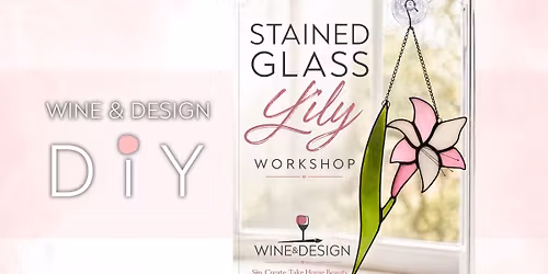 SIP & DIY: Stained Glass Lily Workshop Intermediate