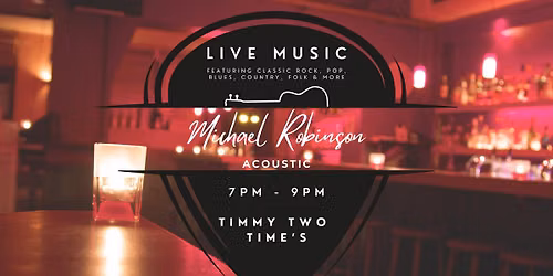 Michael Robinson Acoustic LIVE at Timmy Two Time's