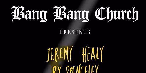 BANG BANG CHURCH \/\/ JEREMY HEALY & RY SPENCELEY