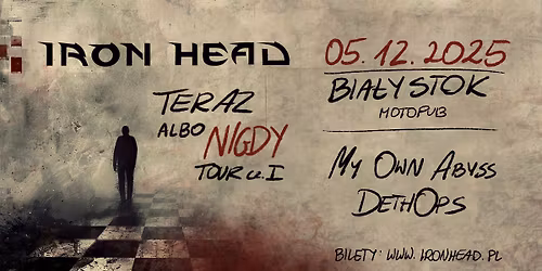 Iron Head + My Own Abyss + DethOps | Bia\u0142ystok | Teraz albo Nigdy Tour