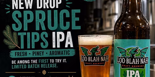 \ud83c\udf7a NEW DROP @ LOO-BLAH-NAH \u2014 SPRUCE TIPS IPA \ud83c\udf32