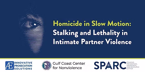 Homicide in Slow Motion: Stalking & Lethality in Intimate Partner Violence