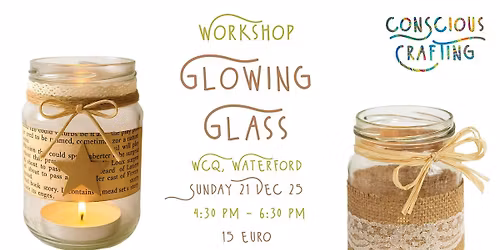 GLOWING GLASS workshop, Sunday 21 Dec, Wcq, Waterford