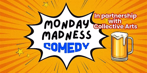 Monday Madness Comedy - with Collective Arts!