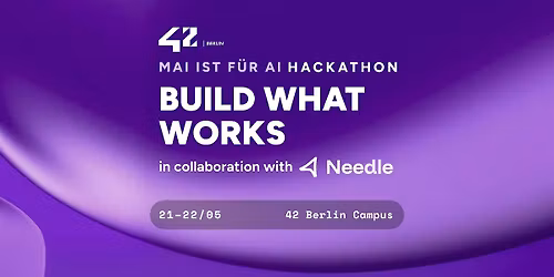 42 Berlin x Needle: Build What Works - Hackathon Challenge