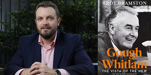 In conversation with Troy Bramston \u2013 Gough Whitlam: The Vista of the New