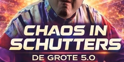 Chaos in Schutters - De Grote 5.0