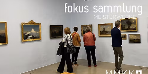 fokus sammlung. MEISTERWERKE - \u00dcberblicksf\u00fchrung