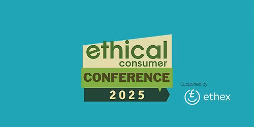 Ethical Consumer Conference 2025