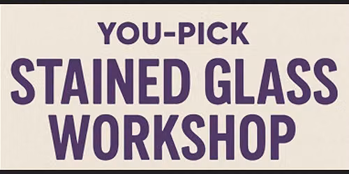 08-05-2026 Open Workshop you pick Stained Glass Kit