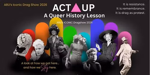 ACT UP: A Queer History Lesson, by ARU's Iconic Drag Show