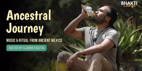 Ancestral Journey: Music & Ritual from Ancient Mexico