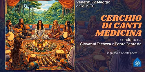 CERCHIO DI CANTI MEDICINA condotto da Giovanni Picozza e Fonte Fantasia