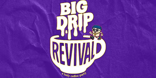Big Drip Revival