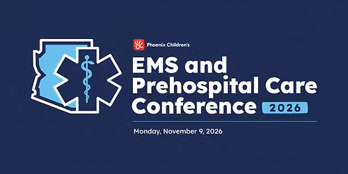 Phoenix Children's EMS and Prehospital Care Conference 2026
